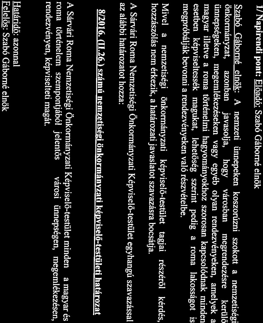 4.! Roma zászló rendelése. (Szóbeli előterjesztés.) előterjesztés.) 3.! Nemzetiségi ülések írásos anyagaival kapcsolatos döntések.