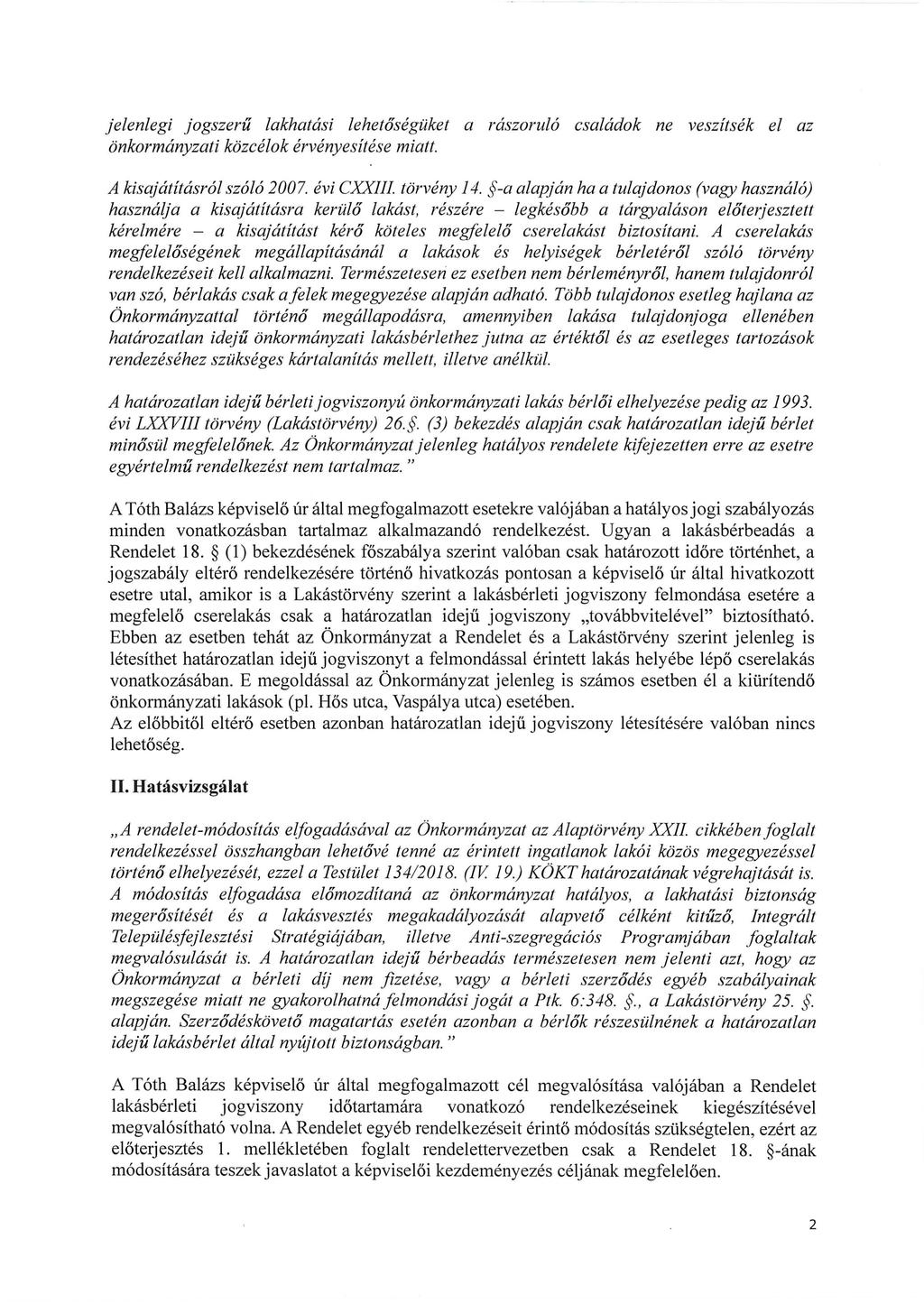 jelenlegi jogszerű lakhatási lehetőségüket a rászoruló családok ne veszítsék el az önkormányzati közcélok érvényesítése miatt. A kisajátításról szóló 2007. évi CXXIII. törvény 14.