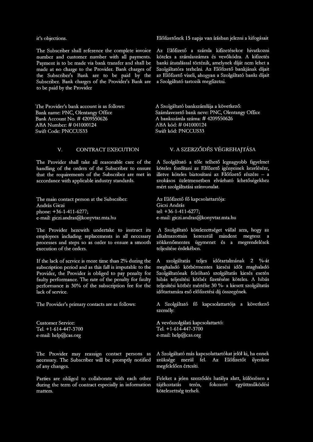 Bank charges of the Provider's Bank are to be paid by the Provider Előfizetőnek 15 napja van írásban jelezni a kifogásait Az Előfizető a számla kifizetésekor liivadcozni köteles a számlaszámra és