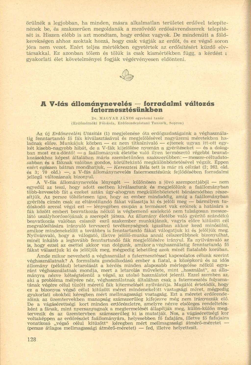 örülnék a legjobban, ha minden, másra alkalmatlan területet erdővel telepítenének be, ós szakszerűen megoldanák a mezővédő erdősávrendszerek telepítését is.