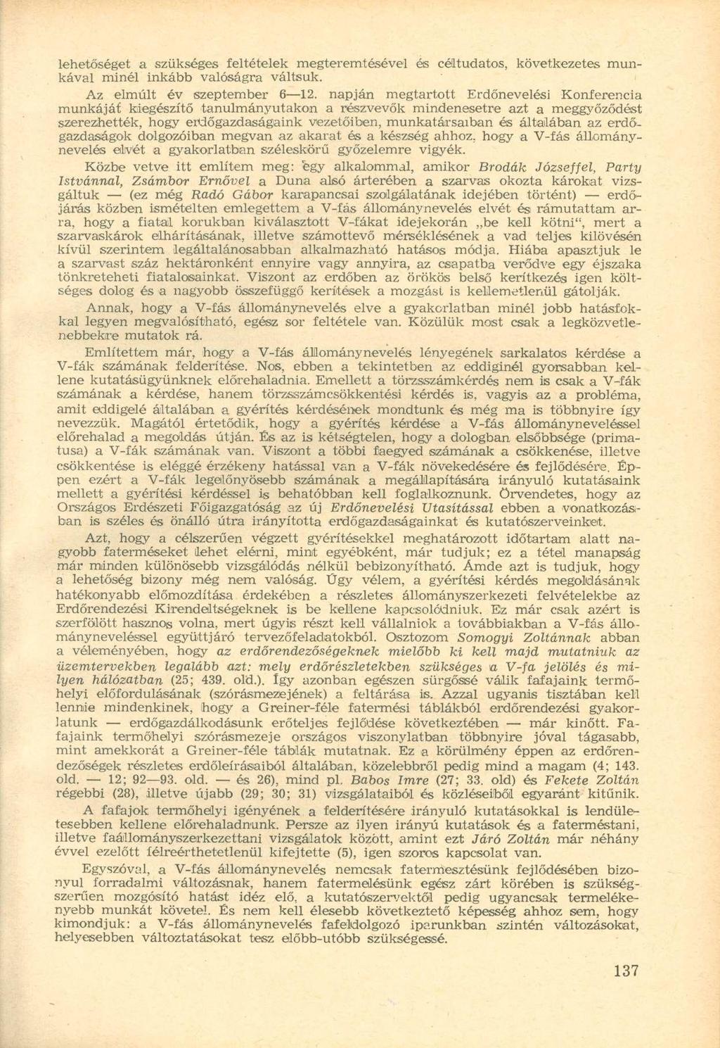 lehetőséget a szükséges feltételek megteremtésével és céltudatos, következetes munkával minél inkább valóságra váltsuk.