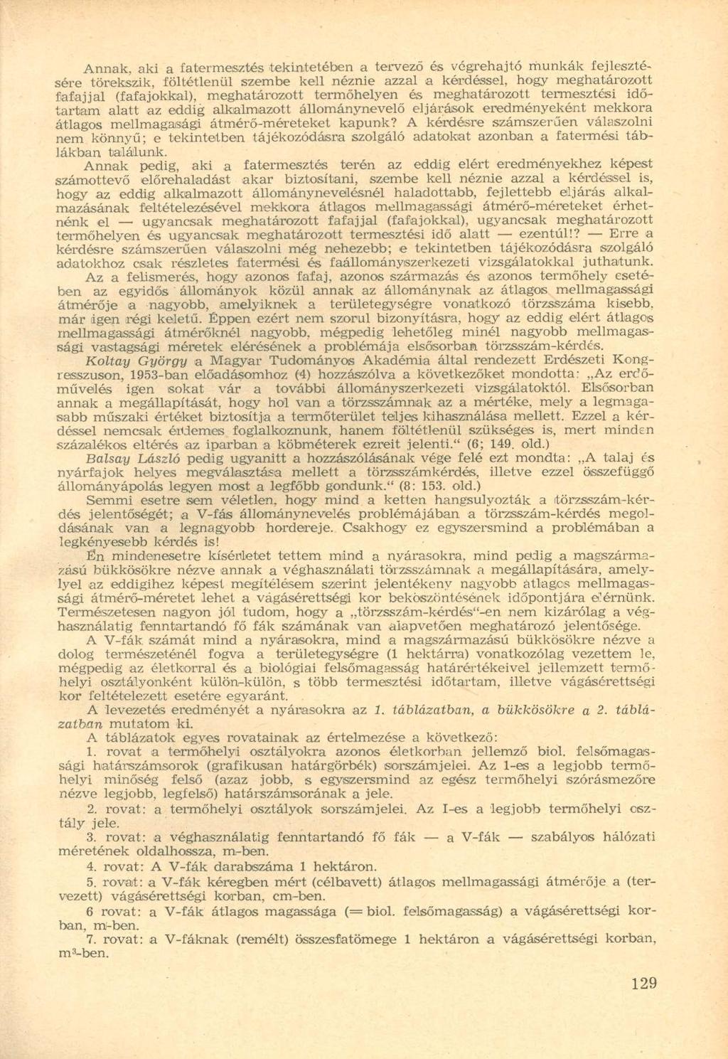 Annak, aki a fatermesztés tekintetében a tervező és végrehajtó munkák fejlesztésére törekszik, föltétlenül szembe kell néznie azzal a kérdéssel, hogy meghatározott fafajjal (fafajokkal),