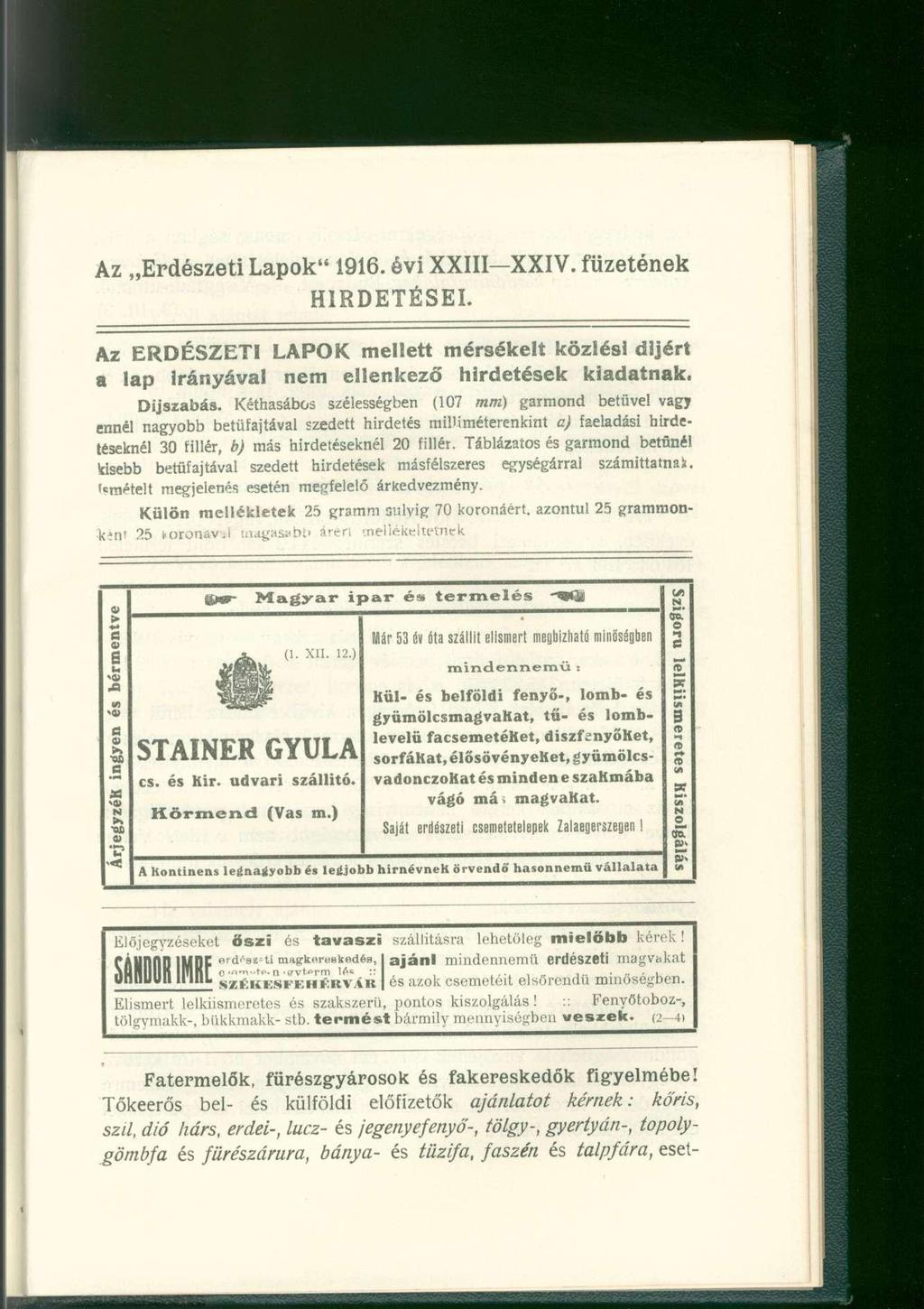 Az Erdészeti Lapok" 1916. évi XXIII XXIV. füzetének HIRDETÉSEI. Az ERDÉSZETI LAPOK mellett mérsékelt közlési díjért a lap irányával nem ellenkező hirdetések kiadatnak. Díjszabás.