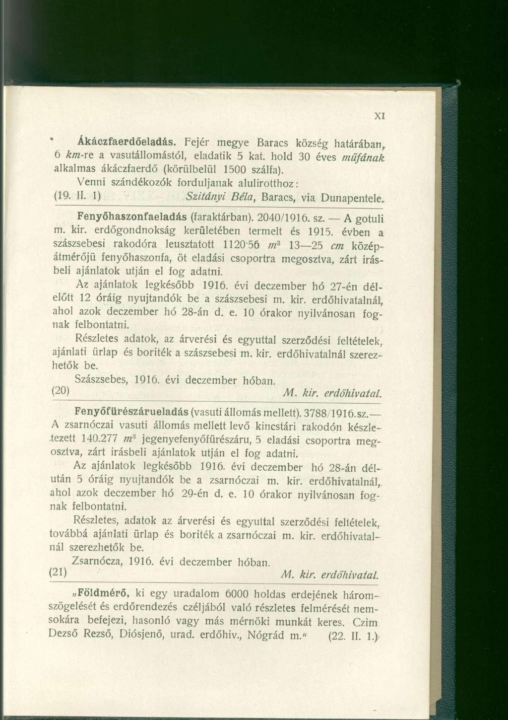 Ákáczfaerdőeladás. Fejér megye Baracs község határában, 6 km-re. a vasútállomástól, eladatik 5 kat. hold 30 éves műfának alkalmas ákáczfaerdő (körülbelül 1500 szálfa).