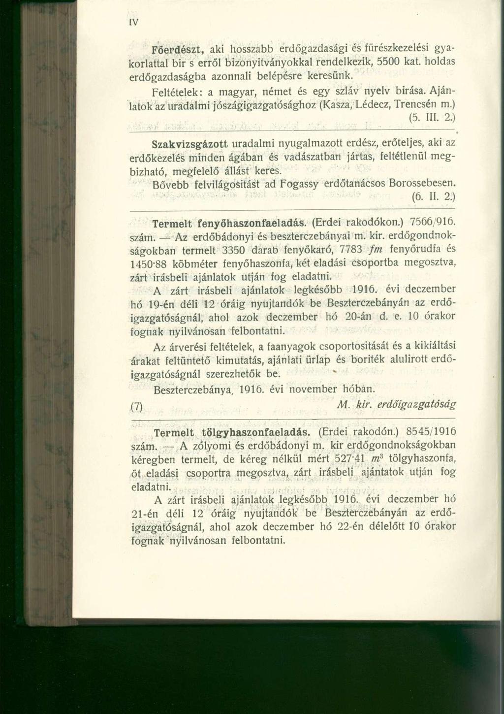 Főerdészt, aki hosszabb erdőgazdasági és fürészkezelési gyakorlattal bir s erről bizonyítványokkal rendelkezik, 5500 kat. holdas erdőgazdaságba azonnali belépésre keresünk.