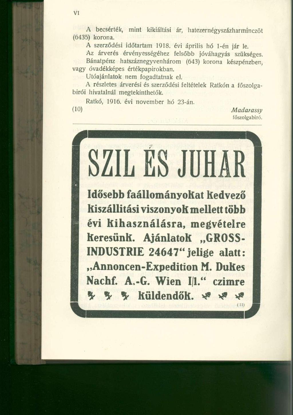 A becsérték, mint kikiáltási ár, hatezernégyszázharminczöt (6435) korona. A szerződési időtartam 1918. évi április hó 1-én jár le. Az árverés érvényességéhez felsőbb jóváhagyás szükséges.