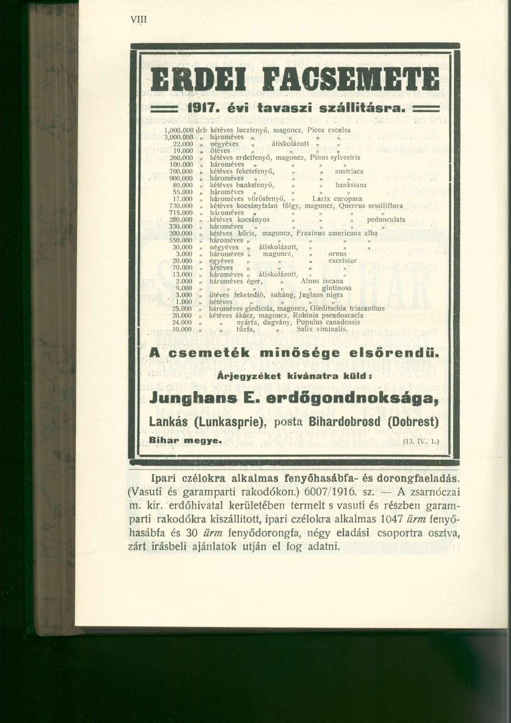 ERDEI FACSEMETE : 11 1917. évi tavaszi szállításra. = 1,000.000 drb kétéves luczfenyő, magoncz, Picea excelsa 3,000.000 hároméves. 22.000 négyéves átiskolázott 19.000» ötéves., 260.