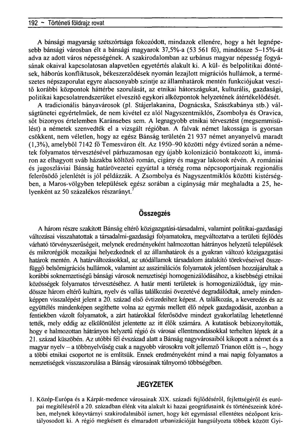 192 ~ Történeti földrajz rovat A bánsági magyarság szétszórtsága fokozódott, mindazok ellenére, hogy a hét legnépesebb bánsági városban élt a bánsági magyarok 37,5%-a (53 561 fő), mindössze 5-15%-át