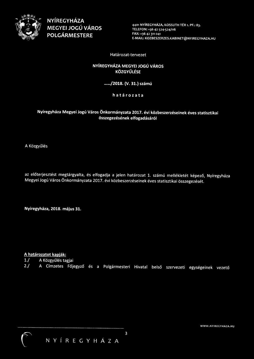 évi közbeszerzéseinek éves statisztikai összegezésének elfogadásáról A Közgyűlés az előterjesztést megtárgyalta, és elfogadja a jelen határozat - számú mellékletét képező, Nyíregyháza Megyei Jogú