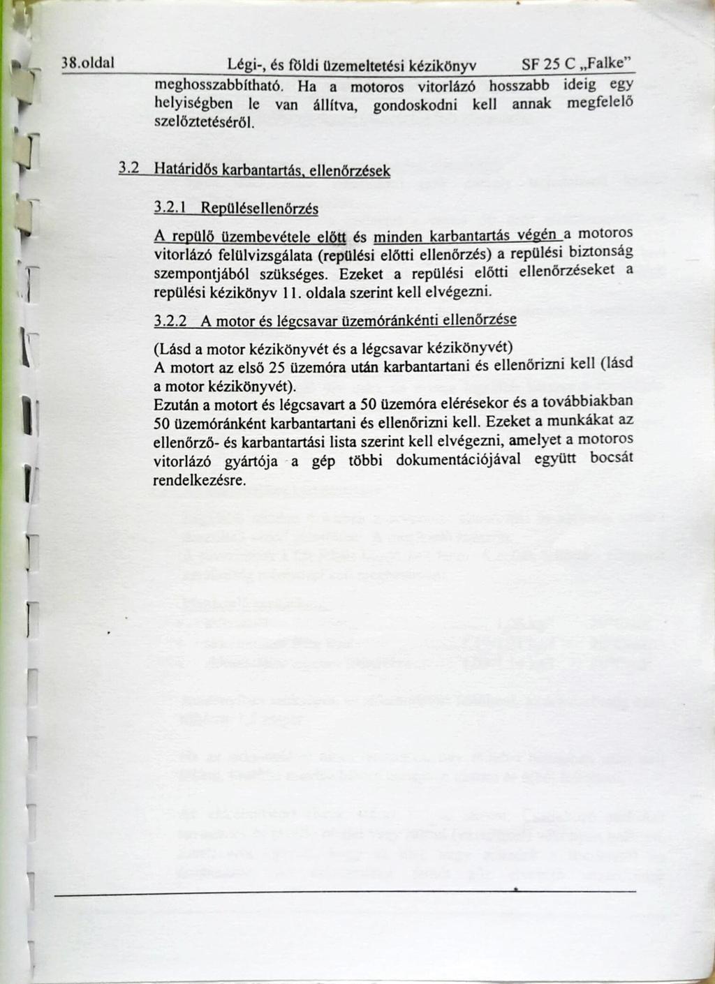 38.01dal Légi-, és földi üzemeltetési kézikönyv SF 25 C Falke meghosszabbítható. Ha a motoros vitorlázó hosszabb ideig egy helyiségben le van állítva, gondoskodni kell annak megfelelö szelőztetéséről.