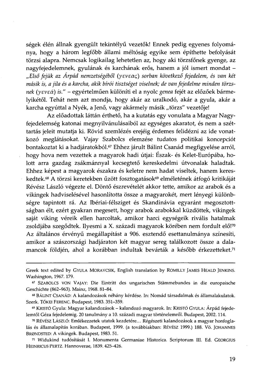 ségek élén állnak gyengült tekintélyű vezetők! Ennek pedig egyenes folyománya, hogy a három legfőbb állami méltóság egyike sem építhette befolyását törzsi alapra.