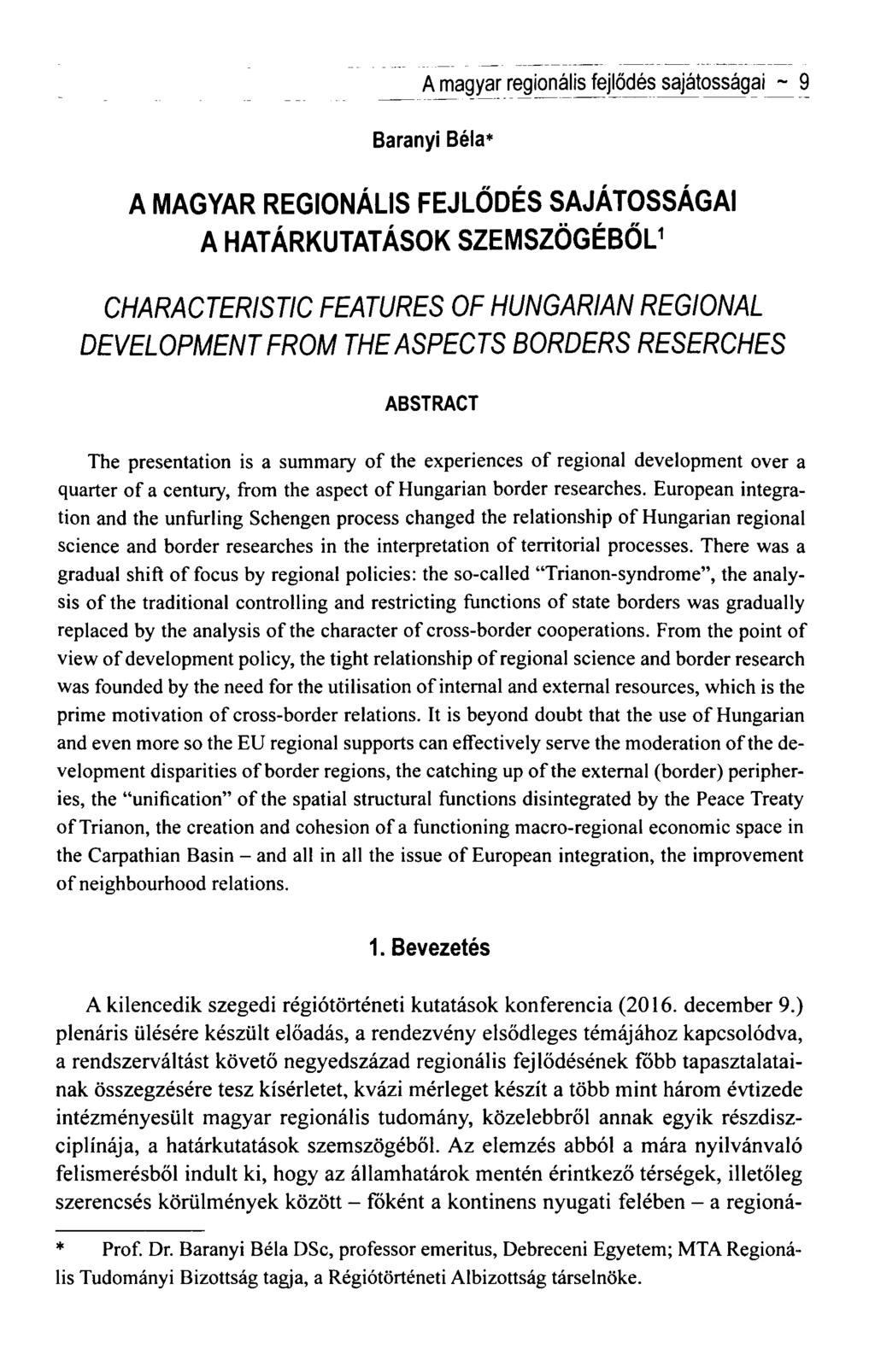 A magyar regionális fejlődés sajátosságai ~ 9 Baranyi Béla* A MAGYAR REGIONÁLIS FEJLŐDÉS SAJÁTOSSÁGAI A HATÁRKUTATÁSOK SZEMSZÖGÉBŐL1 CHARACTERISTIC FEATURES OF HUNGÁRIÁN RÉGIÓNÁL DEVELOPMENT FROM