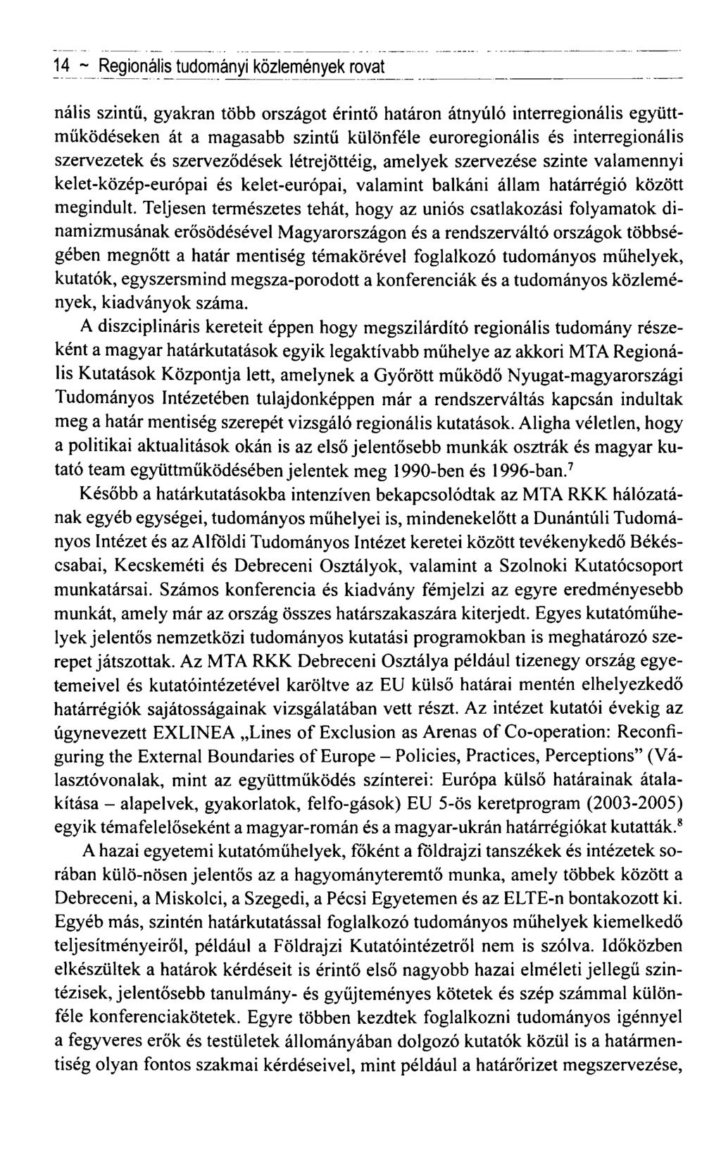 14 ~ Regionális tudományi közlemények rovat nális szintű, gyakran több országot érintő határon átnyúló interregionális együttműködéseken át a magasabb szintű különféle euroregionális és