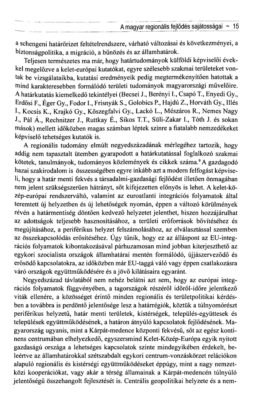 A magyar regionális fejlődés sajátosságai ~ 15 a schengeni határőrizet feltételrendszere, várható változásai és következményei, a biztonságpolitika, a migráció, a bűnözés és az államhatárok.