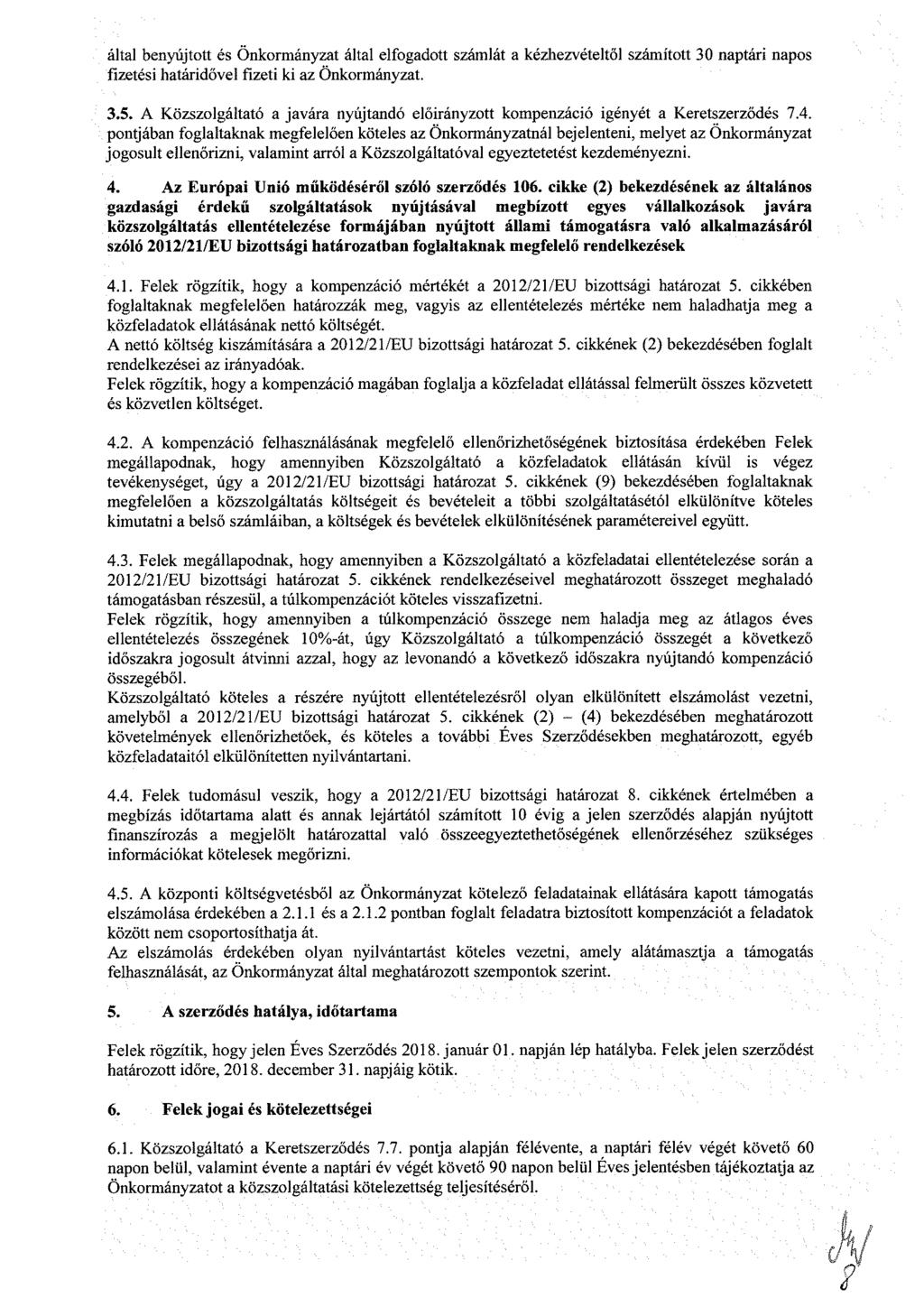 által benyújtott és Önkormányzat által elfogadott számlát a kézhezvételtől számított 30 naptári napos fizetési határidővel fizeti ki az Önkormányzat. 3.5.