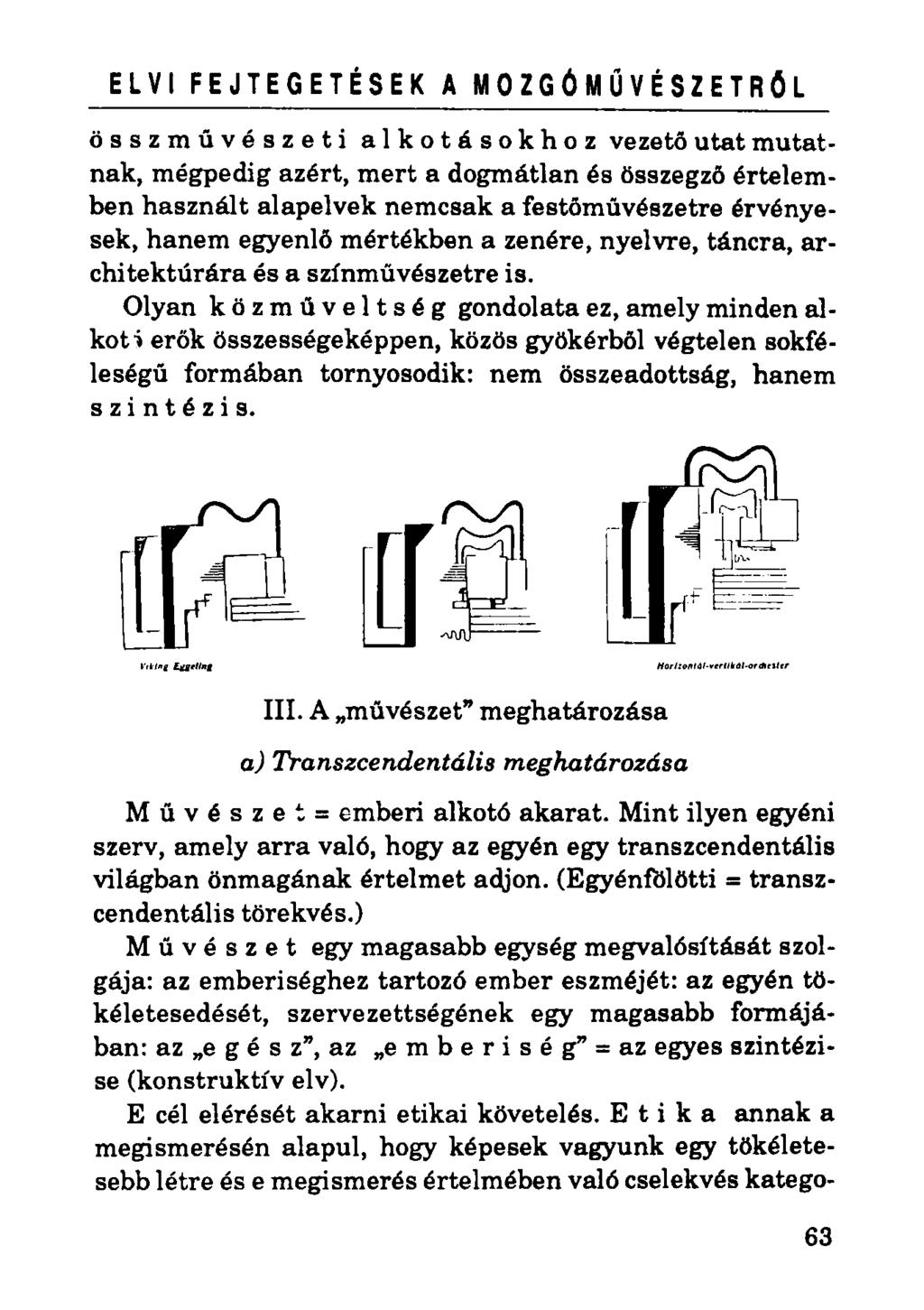 ELVI FEJTEGETÉSEK A M 0 Z G Ó M Ű V É S Z E T R Ő L összművészeti alkotásokhoz vezető utat mutatnak, mégpedig azért, mert a dogmátlan és összegző értelemben használt alapelvek nemcsak a