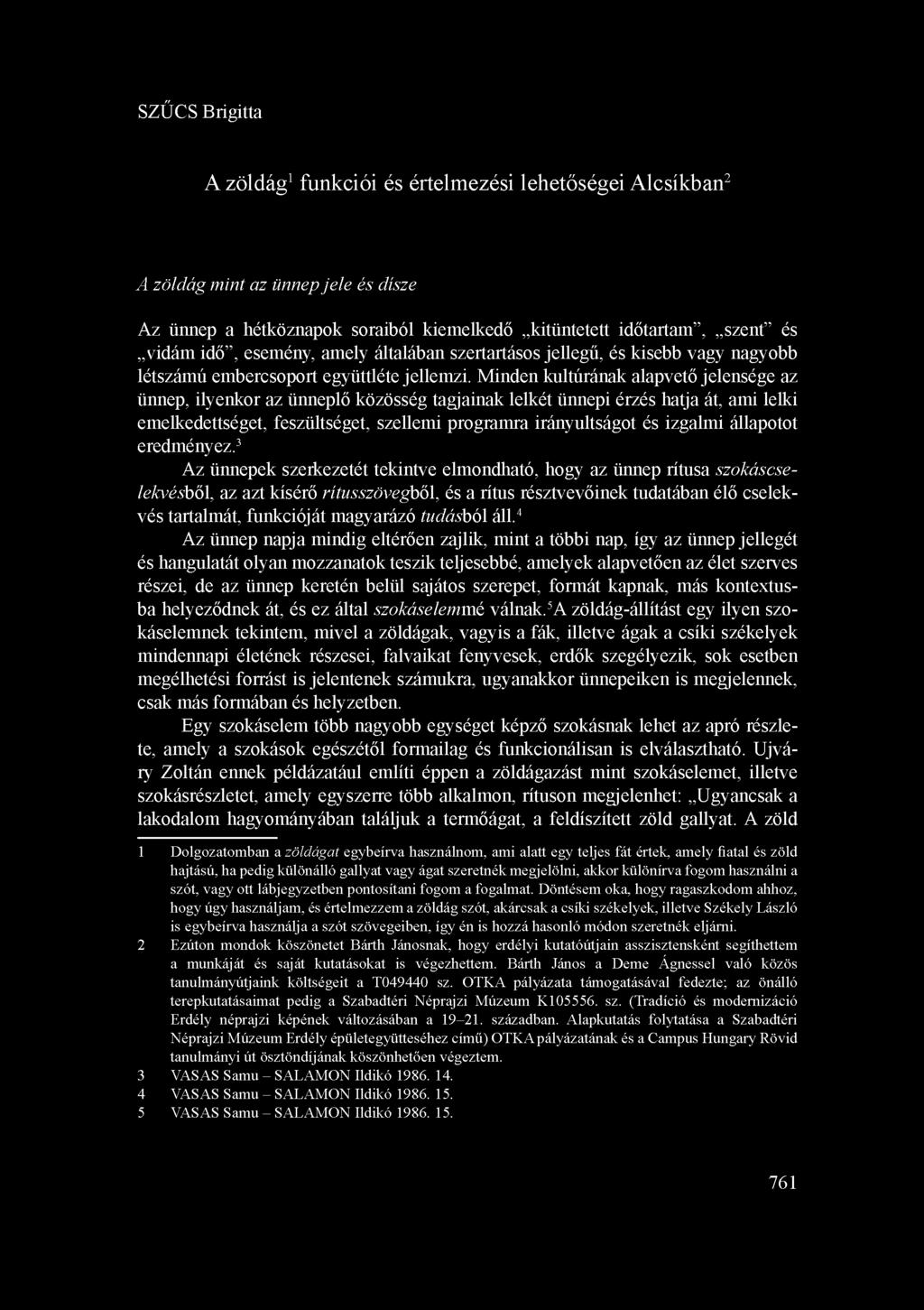 Minden kultúrának alapvető jelensége az ünnep, ilyenkor az ünneplő közösség tagjainak lelkét ünnepi érzés hatja át, ami lelki emelkedettséget, feszültséget, szellemi programra irányultságot és