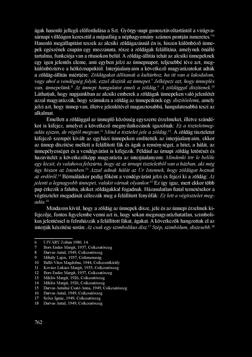 rítusokon belül. A zöldág-állítás tehát az alcsíki ünnepeknek egy igen jelentős eleme, ami egyben jelzi az ünnepnapot, teljesebbé téve azt, megkülönböztetve a hétköznapoktól.