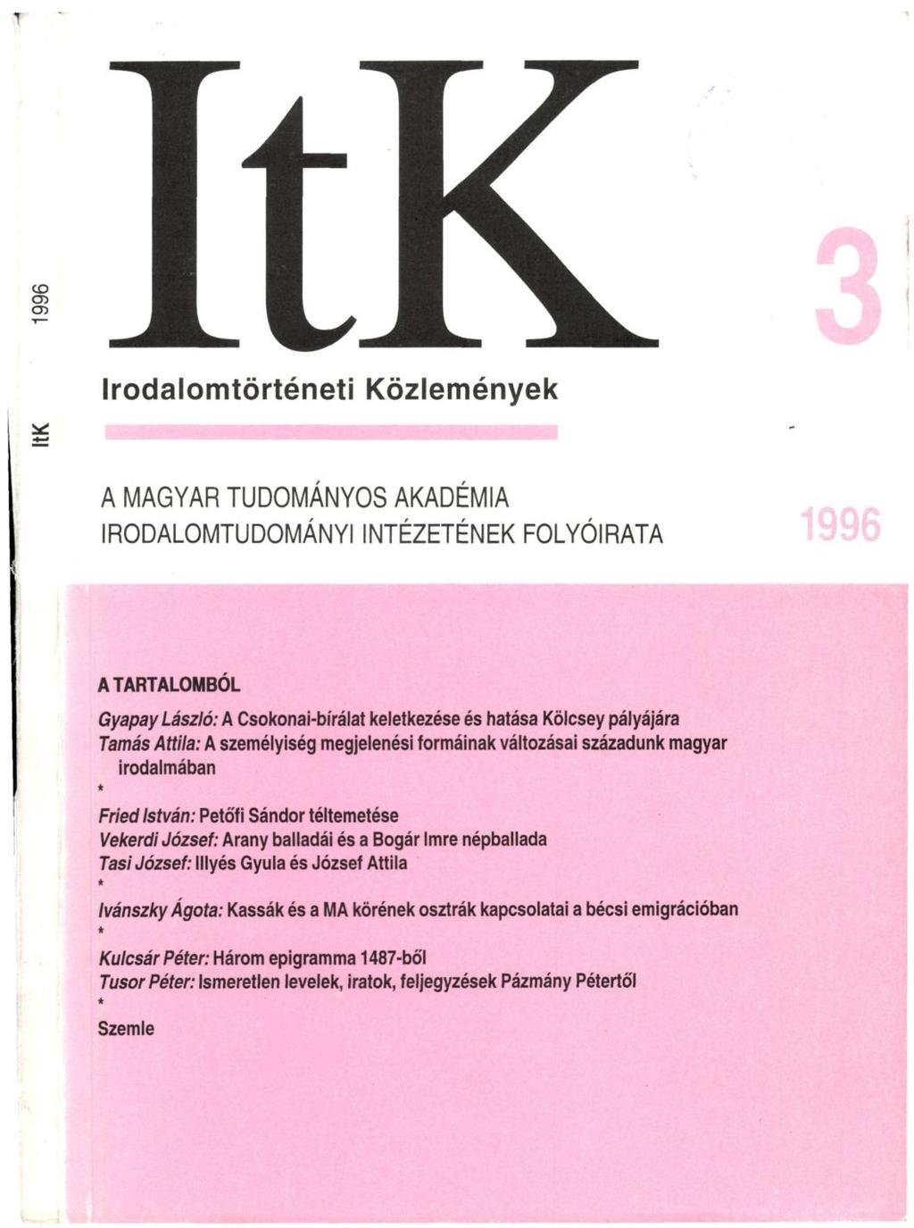 ItK Irodalomtörténeti Közlemények A MAGYAR TUDOMÁNYOS AKADÉMIA IRODALOMTUDOMÁNYI INTÉZETÉNEK FOLYÓIRATA A TARTALOMBÓL Gyapay László: A Csokonai-bírálat keletkezése és hatása Kölcsey pályájára Tamás