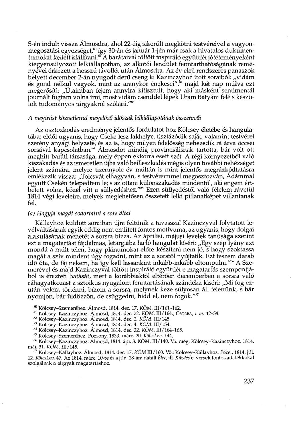 5-én indult vissza Álmosdra, ahol 22-éig sikerült megkötni testvéreivel a vagyonmegosztási egyezséget/ 0 így 30-án és január l-jén már csak a hivatalos dukumentumokat kellett kiállítani.