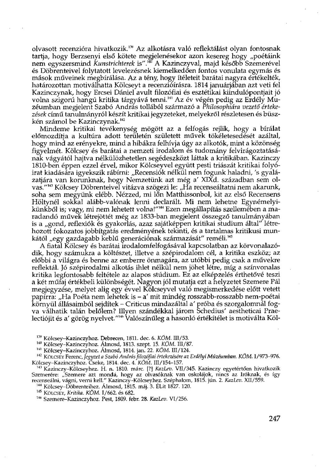 olvasott recenzióra hivatkozik. 139 Az alkotásra való reflektálást olyan fontosnak tartja, hogy Berzsenyi első kötete megjelenésekor azon kesereg hogy poétáink nem egyszersmind Kunstrichterek is".