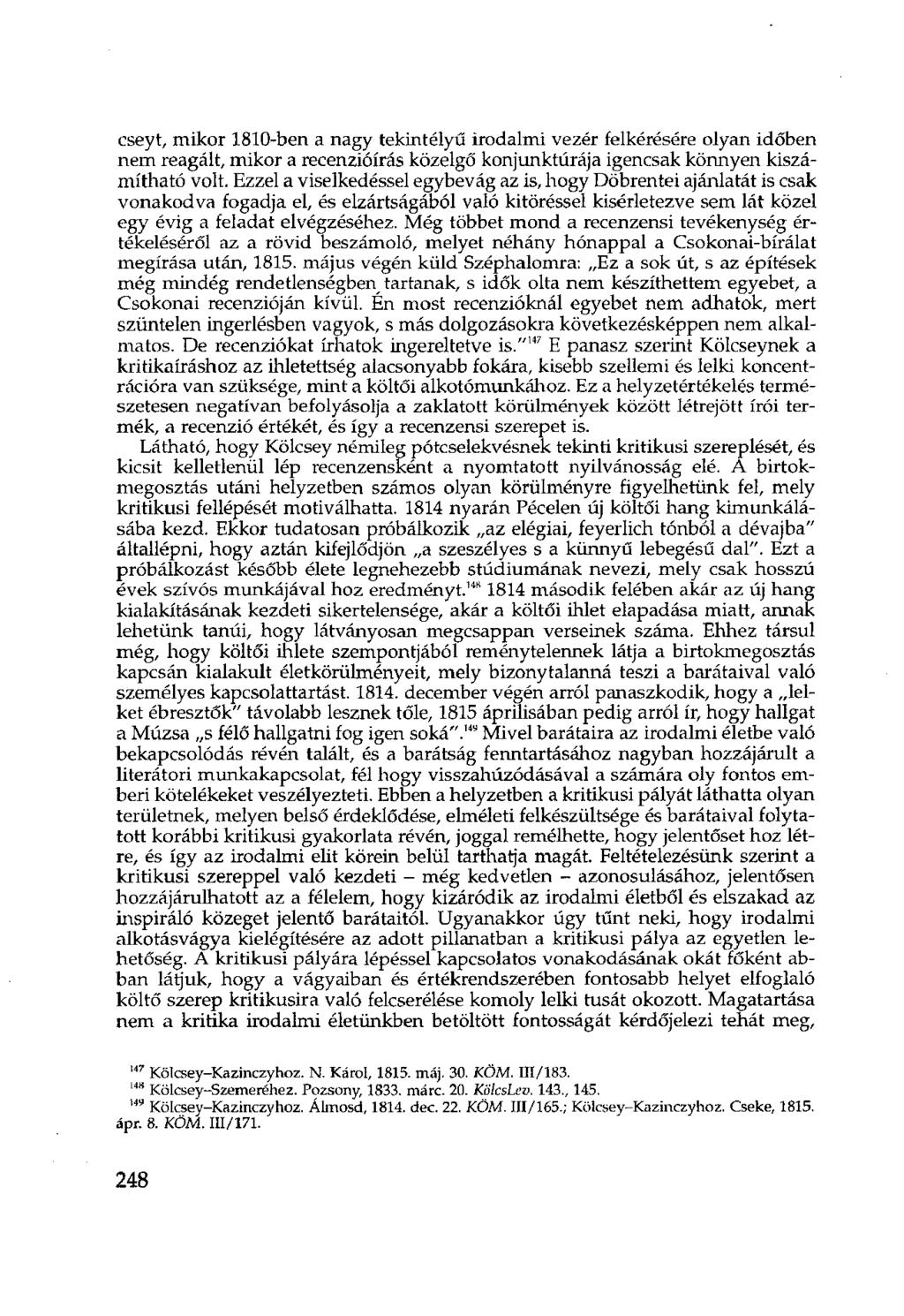 cseyt, mikor 1810-ben a nagy tekintélyű irodalmi vezér felkérésére olyan időben nem reagált, mikor a recenzióírás közelgő konjunktúrája igencsak könnyen kiszámítható volt.