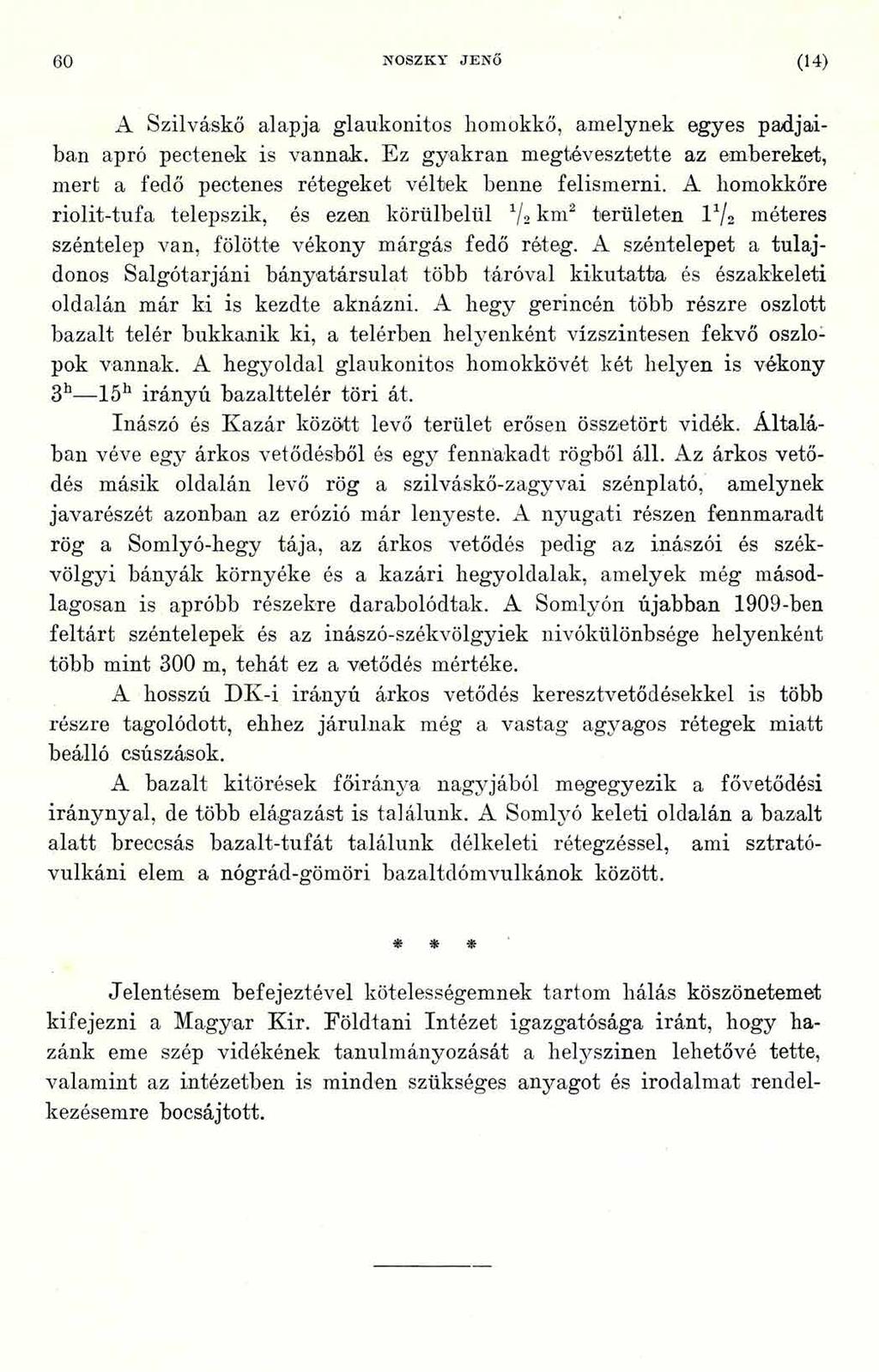 6 0 NOSZKY JENŐ (1 4 ) A Szilváskő alapja glaukonitos homokkő, amelynek egyes padjaiban apró pectenek is vannak.