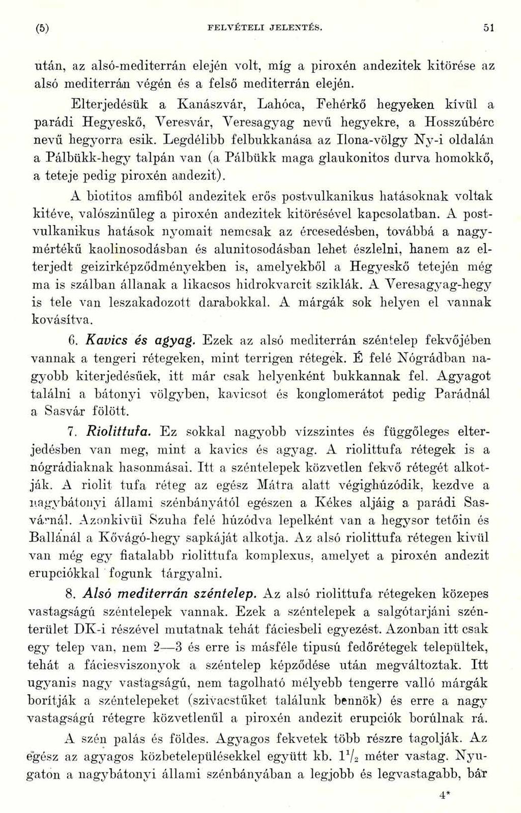 (5) FE LV ÉTELI JELENTÉS. 51 után, az alsó-mediterrán elején volt, míg a piroxén andezitek kitörése az alsó mediterrán végén és a felső mediterrán elején.