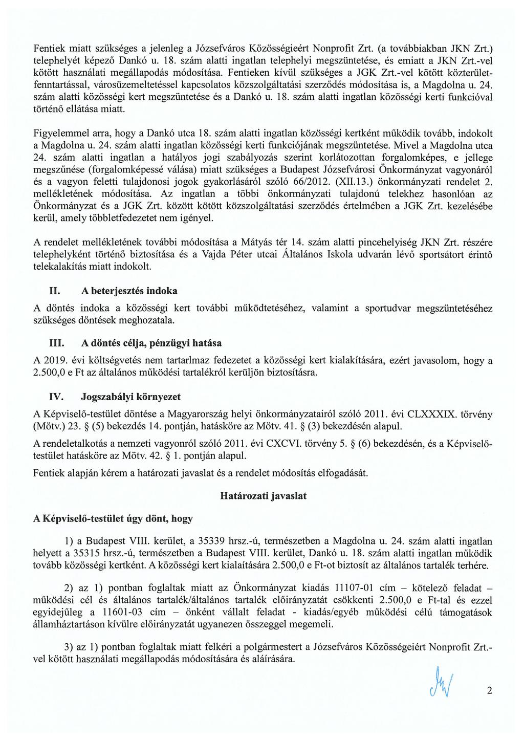 Fentiek miatt szükséges a jelenleg a Józsefváros Közösségieért Nonprofit Zrt. (a továbbiakban JKN Zrt.) telephelyét képező Dankó u. 18.