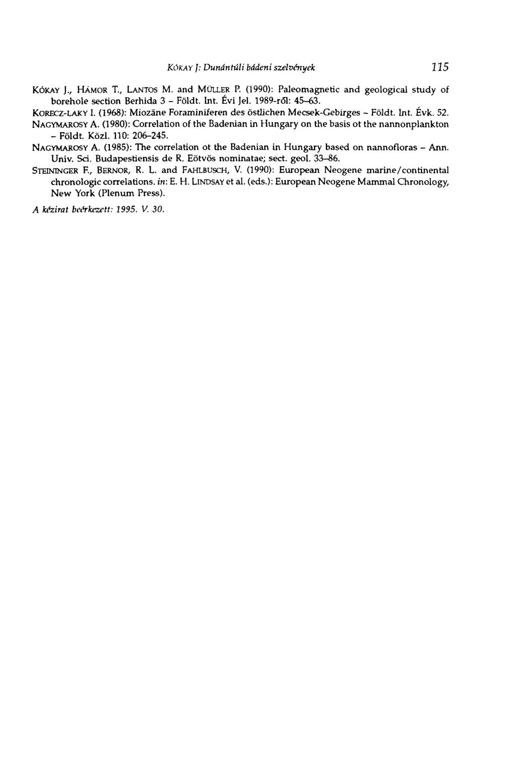 KÓKAY ]: Dunántúli bádeni szelvények 115 KÓKAY ]., HÁMOR T., LANTOS M. and MÜLLER P. (1990): Paleomagnetic and geological study of borehole section Berhida 3 - Földt. Int. Évi Jel. 1989-ról: 45-63.