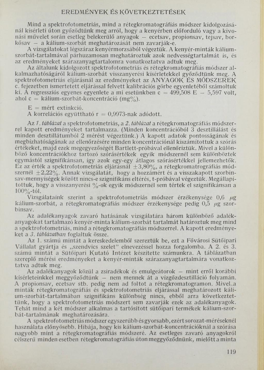 EREDMÉNYEK ÉS KÖVETKEZTETÉSEK Mind a spektrofotometriás, mind a rétegkromatográfiás módszer kidolgozásánál kísérleti úton győződtünk meg arról, hogy a kenyérben előforduló vagy a kivonási művelet