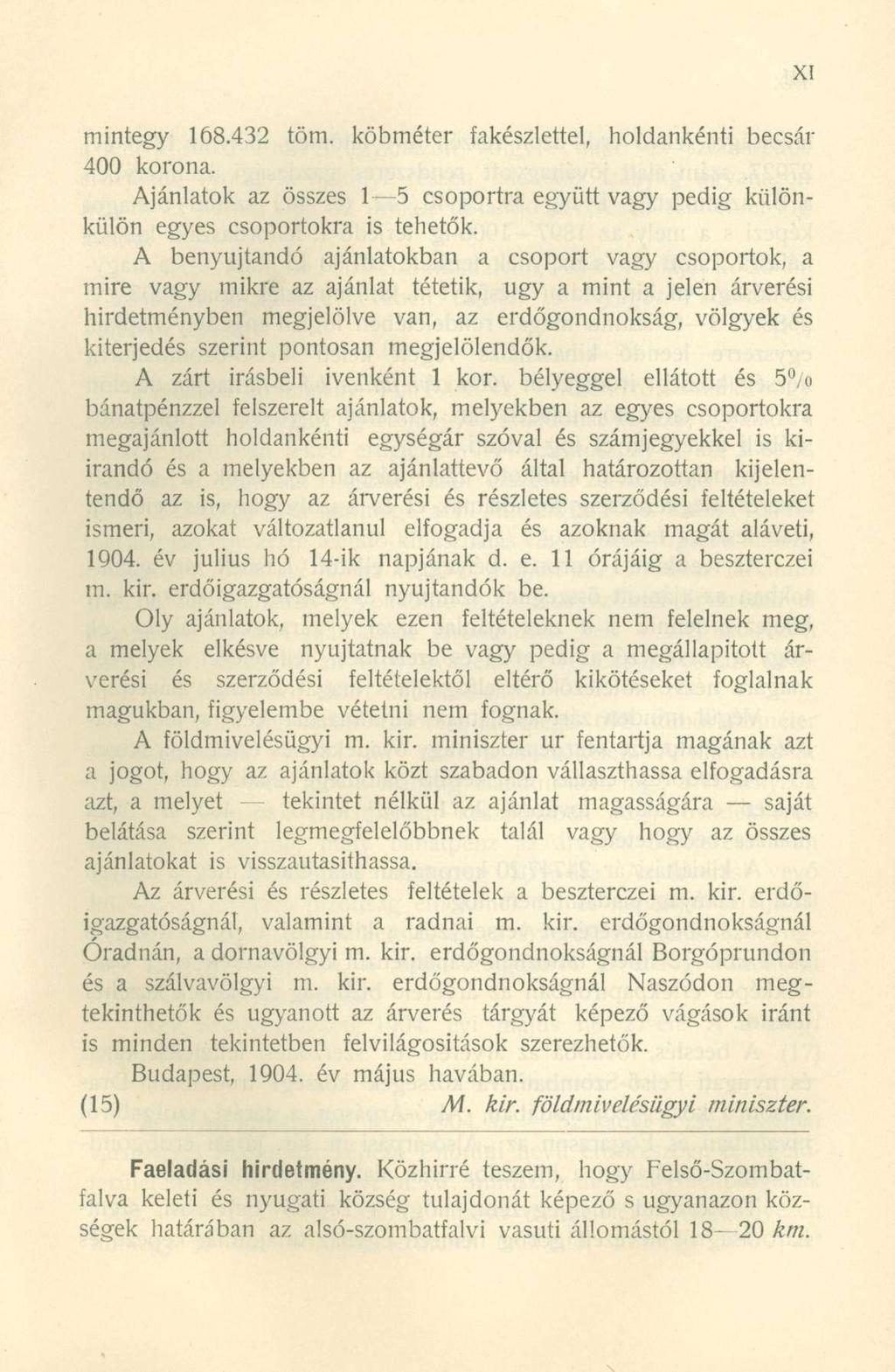 mintegy 168.432 töm. köbméter fakészlettel, holdankénti becsár 400 korona. Ajánlatok az összes 1 5 csoportra együtt vagy pedig különkülön egyes csoportokra is tehetők.