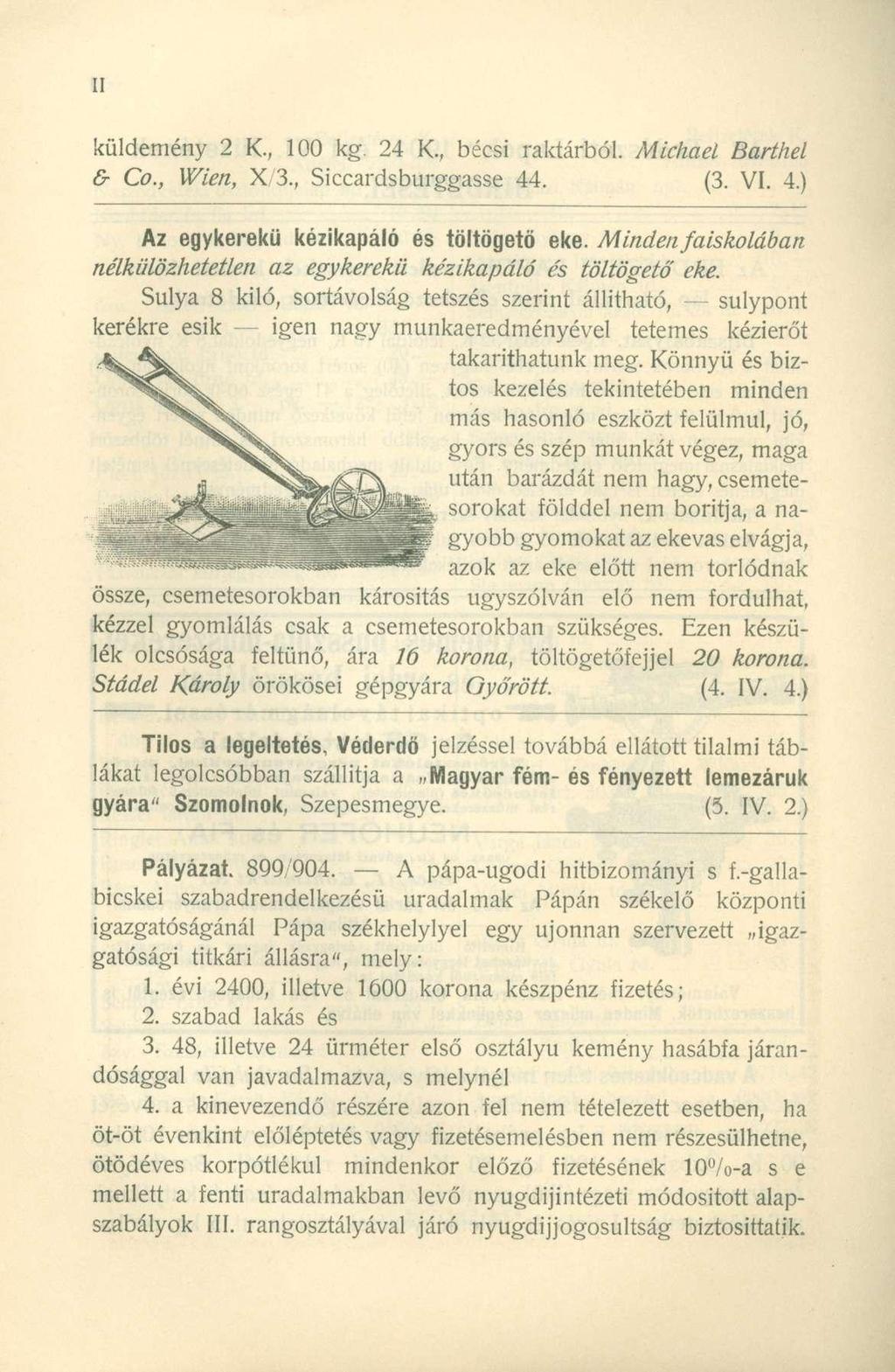 küldemény 2 K., 100 kg. 24 K., bécsi raktárból. Michael Barthel & Co., Wien, X 3., Siccardsburggasse 44. (3. VI. 4.) Az egykerekű kézikapáló és töltögető eke.