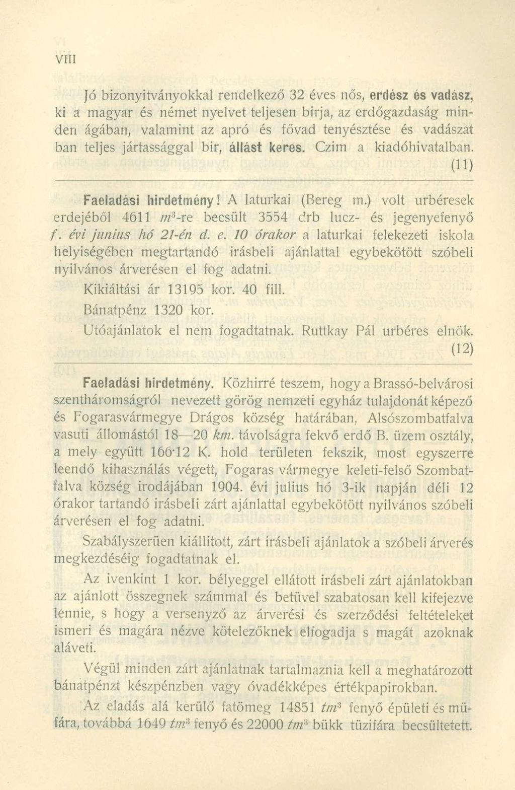 Jó bizonyítványokkal rendelkező 32 éves nős, erdész és vadász, ki a magyar és német nyelvet teljesen birja, az erdőgazdaság minden ágában, valamint az apró és fővad tenyésztése és vadászat ban teljes