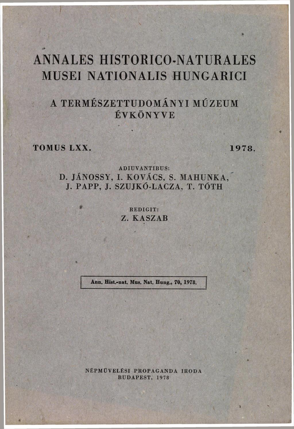 ANNALES HISTORICO-NATURALES MUSEI NATIONALIS HUNGARICI A T E R M É S Z E T T U D O M Á N Y I MÚZEUM ÉVKÖNYVE TOMUS L X X. 1 9 7 8 ADIUVANTIBUS: D.