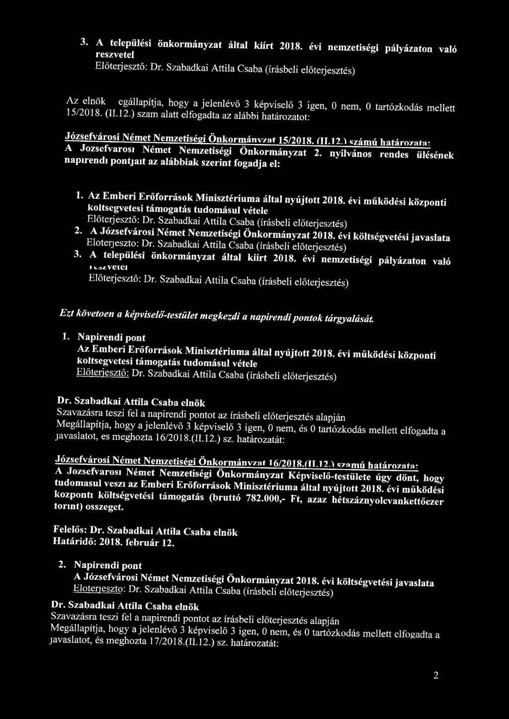 3. A települési önkormányzat által kürt 2018. évi nemzetiségi pályázaton való részvétéi ^ n t T m ^ ' ^, h g^a jclenlévö 3 képvísdő 3 i en ' 15/2018. (11.12.