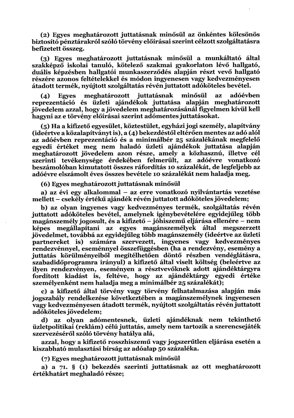 (2) Egyes meghatározott juttatásnak min ősül az önkéntes kölcsönös biztosító pénztárakról szóló törvény előírásai szerint célzott szolgáltatásra befizetett összeg.