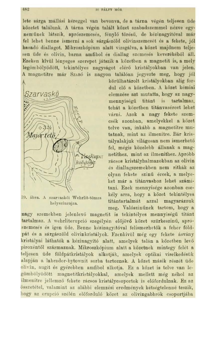 I>- PÁLFY MÓR 39. ábra. A szarvaskői Wehrlit-tömzs helyszínrajza. lete sárga mállási kéreggel van bevonva, de a tárna végén teljesen üde kőzetet találunk.