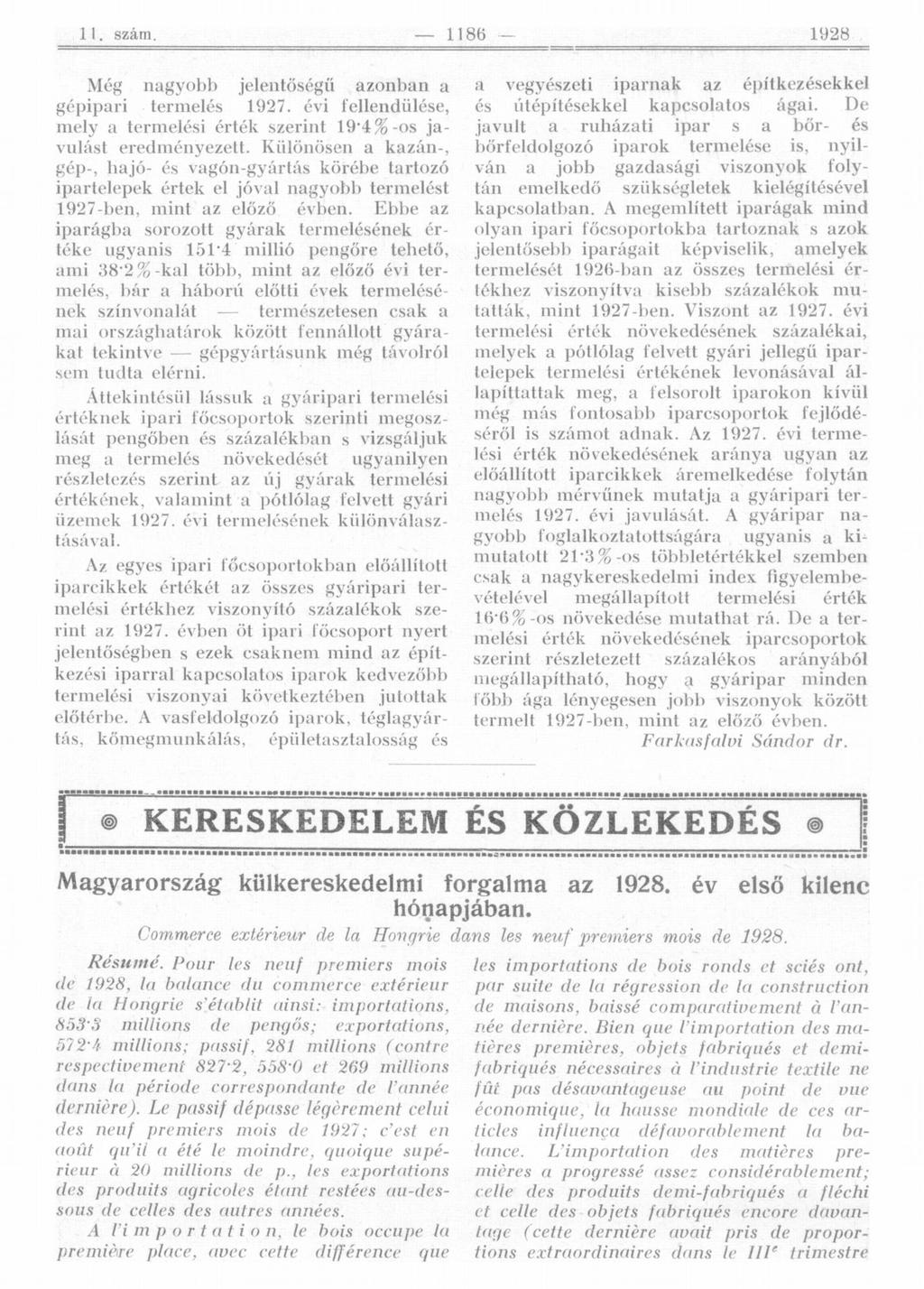 Még nagyobb jelentőségű azonban a gépipari termelés 1927. évi fellendülése, mely a termelési érték szerint 19*4%-os javulást eredményezett.
