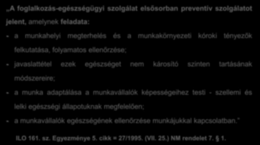 A foglalkozás-egészségügy A foglalkozás-egészségügyi szolgálat elsősorban preventív szolgálatot jelent, amelynek feladata: - a munkahelyi