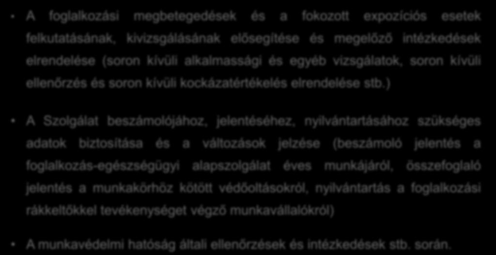 A foglalkozási megbetegedések és a fokozott expozíciós esetek felkutatásának, kivizsgálásának elősegítése és megelőző intézkedések elrendelése (soron kívüli alkalmassági és egyéb vizsgálatok, soron