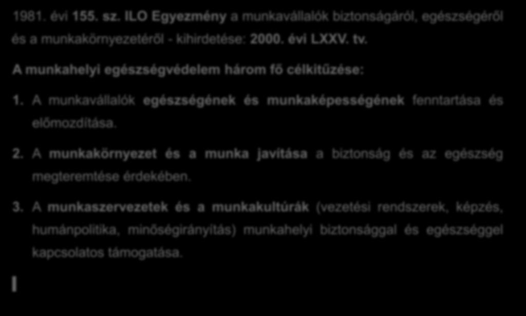 A munkahelyi egészség védelme - ILO 1981. évi 155. sz. ILO Egyezmény a munkavállalók biztonságáról, egészségéről és a munkakörnyezetéről - kihirdetése: 2000. évi LXXV. tv.