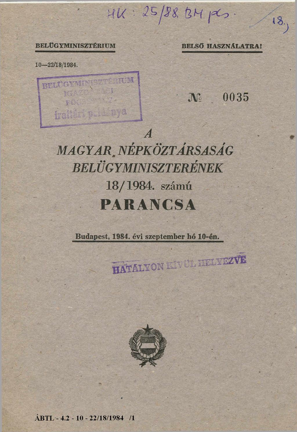 H a t á l y o n k í v ü l h e l y e z v e : 2 5 / 8 8. B M. p c s. BELÜGYMINISZTÉRIUM BELSŐ HASZNÁLATRA! 10 22/18/1984.