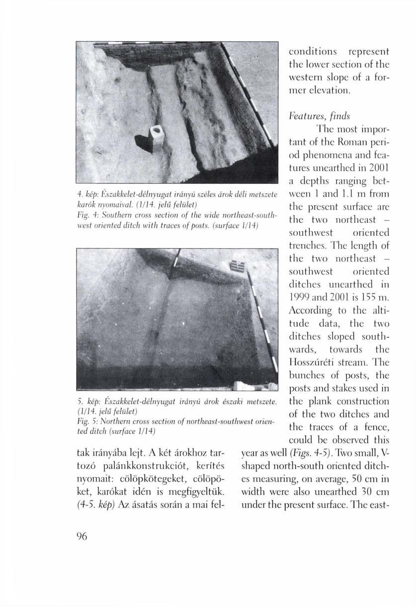 conditions represent the lower section of the western slope of a former elevation. 4. kép: Északkelet-délnyugat irányú széles árok déli metszete karók nyomaival. (1/14. jelű felület) Fig.