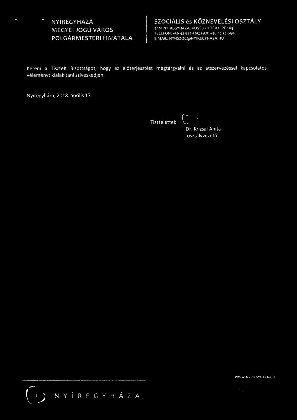 4401, KOSSUTH TÉR 1. PF.: 83. TELEFON: +36 42 524-585; FAX: +36 42 524-586 E-MAIL: NYHSZOC@NYIREGYHAZA.