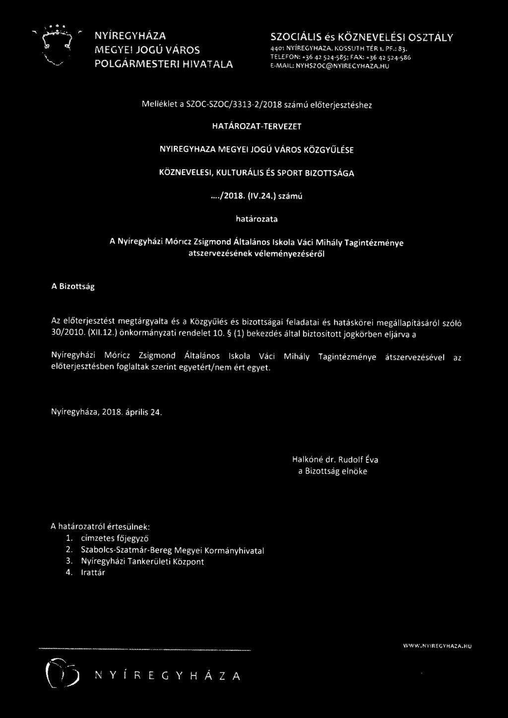 ) számú határozata A Nyíregyházi Móricz Zsigmond Általános Iskola Váci Mihály Tagintézménye átszervezésének véleményezéséről A Bizottság Az előterjesztést megtárgyalta és a Közgyűlés és bizottságai
