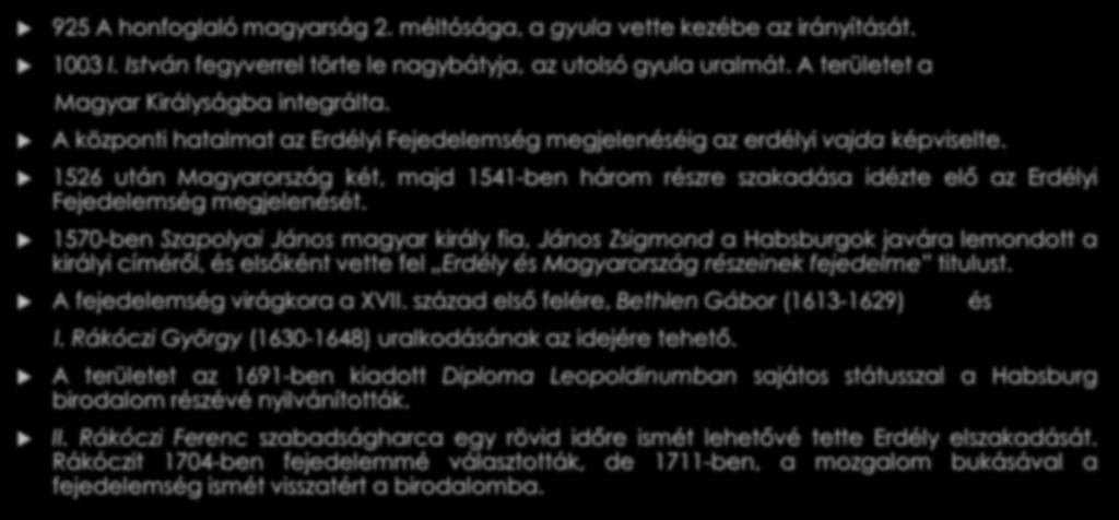 Belső-Erdély történelme 925 A honfoglaló magyarság 2. méltósága, a gyula vette kezébe az irányítását. 1003 I. István fegyverrel törte le nagybátyja, az utolsó gyula uralmát.