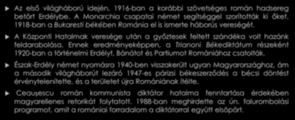 Belső-Erdély történelme Az első világháború idején, 1916-ban a korábbi szövetséges román hadsereg betört Erdélybe. A Monarchia csapatai német segítséggel szorították ki őket.