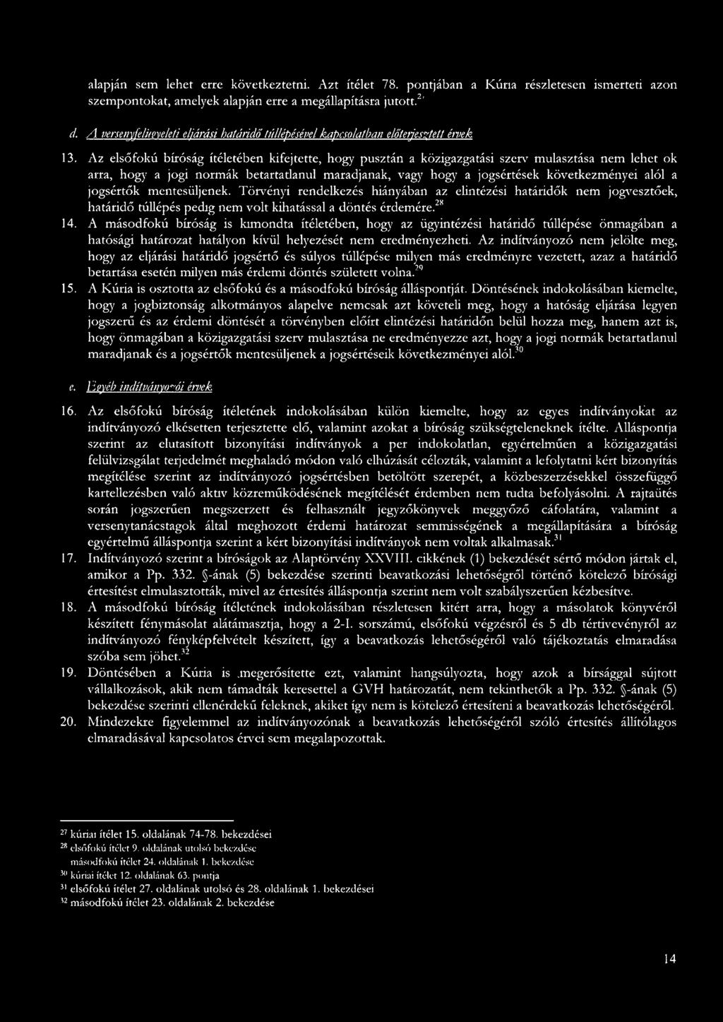 Az elsőfokú bíróság ítéletében kifejtette, hogy pusztán közigzgtási szerv7 mulsztás nem lehet ok rr, hogy jogi normák betrttlnul mrdjnk, vgy hogy jogsértések következményei lól jogsértők