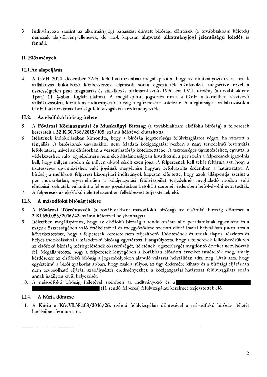 december 22-én kelt htároztábn megállpított, hogy z indítványozó és öt másik válllkozás különböző közbeszerzési eljárások során egyeztették jánltikt, megsértve ezzel tisztességtelen pici mgtrtás és